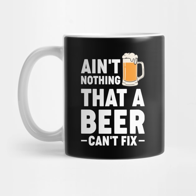 Ain't nothing that a beer cant fix - Funny Hilarious Meme Satire Simple Black and White Beer Lover Gifts Presents Quotes Sayings by Arish Van Designs